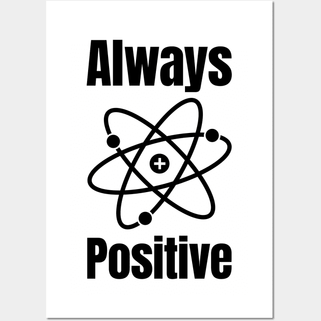 Always Positive Science Lover Wall Art by HighBrowDesigns